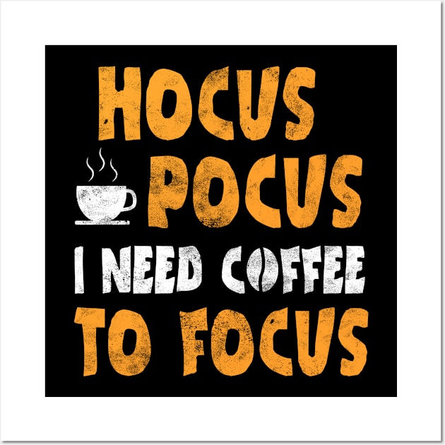 Hocus Pocus I Need Coffee To Focus Wall Art by stayilbee